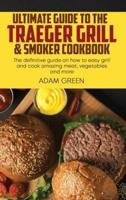 Ultimate Guide To The Traeger Grill & Smoker Cookbook