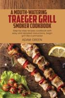 A Mouth-Watering Traeger Grill Smoker Cookbook