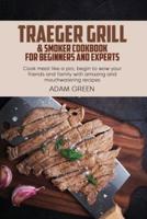 Traeger Grill & Smoker Cookbook For Beginners And Experts