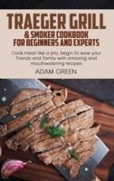 Traeger Grill & Smoker Cookbook For Beginners And Experts