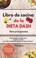 Libro De Cocina De La DIETA DASH Para Principiantes-Dash Diet Cookbook for Beginners (Spanish Edition)