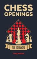 Chess Openings for Beginners: The Complete Chess Guide to Strategies and Opening Tactics to Start Playing like a Grandmaster and Win Every Game