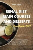 Renal Diet Main Courses and Desserts Cookbook 2021