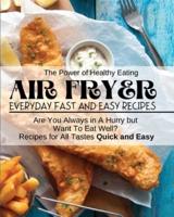 Air Fryer Everyday Fast and Easy Recipes