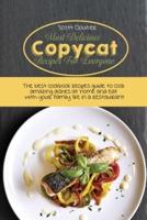 Most Delicious Copycat Recipes for Everyone: The Best Cookbook Recipes Guide To Cook Amazing Dishes At Home And Eat With Your Family Like In A Restaurant