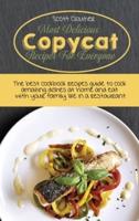 Copycat Restaurant Favorites: Most Wanted American Recipes From The Best Restaurant, Cook Like A Chef And Surprise Your Family With Amazing And Moth-Watering Dishes