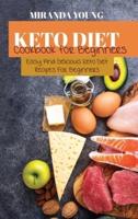 Keto Diet Cookbook For Beginners: Easy And Delicious Keto Diet Recipes For Beginners