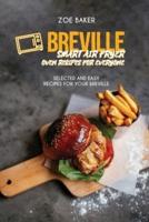 Breville Smart Air Fryer Oven Recipes For Everyone: Selected And Easy Recipes For Your Breville