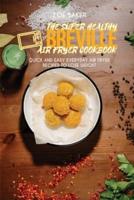 The Super Healthy Air Fryer Breville Cookbook