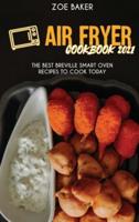 Air Fryer Cookbook 2021: The Best Breville Smart Oven Recipes To Cook Today
