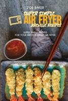 Super Simple Air Fryer Breville Recipes: Super Simple Recipes For Your Breville Smart Air fryer