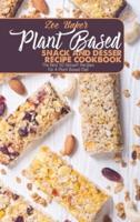 Plant Based Snack And Dessert Recipe Cookbook: The Best 50 Dessert Recipes For A Plant Based Diet