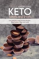 Keto Sweets and Treats: Low Carb And Sugar Free Keto Recipes - Only Cookies, Cakes And Candy