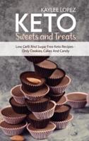 Keto Sweets and Treats: Low Carb And Sugar Free Keto Recipes - Only Cookies, Cakes And Candy