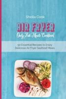 Air Fryer Only Fish Meals Cookbook