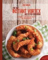 The Big Instant Vortex Air Fryer Cookbook: 700 Quick & Easy Instant Vortex Air Fryer Recipes