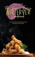 The Super Easy Air Fryer Cookbook