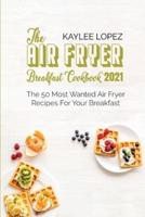 The Air Fryer Breakfast Cookbook 2021