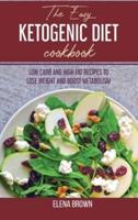 The Easy Ketogenic Diet Cookbook : Low Carb And High Fat Recipes To Lose Weight And Boost Metabolism