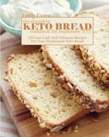 The Complete Keto Bread Cookbook For Beginners 2021