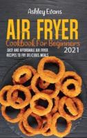 Air Fryer Cookbook For Beginners 2021