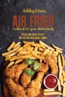 Air Fryer Cookbook For Your Whole Family