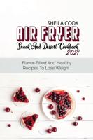 Air Fryer Snack And Dessert Cookbook 2021