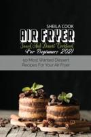 Air Fryer Snack And Dessert Cookbook For Beginners 2021