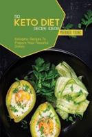 50 Keto Diet Recipe Ideas: Ketogenic Recipes To Prepare Your Flavorful Dishes