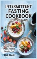 Intermittent Fasting Cookbook for Everyone: Intermittent Fasting Quick Meals to Lose Weight Fast