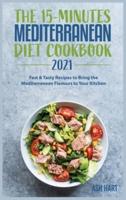 The 15-Minute Mediterranean Diet Cookbook 2021