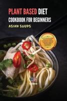 Plant Based Diet Cookbook for Beginners Asian Soups