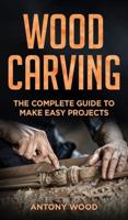 Woodcarving for Beginners: The complete guide to make easy  projects
