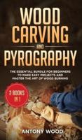 Wood Carving and Pyrography - 2 Books in 1