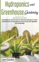 Hydroponics and Greenhouse Gardening: 2 BOOKS IN 1: EVERYTHING YOU NEED TO KNOW TO START YOUR HYDROPONIC SYSTEM AND BUILD YOUR OWN GREENHOUSE TO GROW FRUITS AND VEGETABLES. (DIY GARDENING)