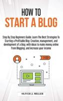 How to Start a Blog: Step by step beginners guide. Learn the best strategies to starting a profitable blog. creation, management,and development of a blog, with ideas to make money online from blogging, and increase your income