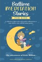 Bedtime Meditation Stories for Kids: A Collection of Short Tales with Positive Affirmations to Help Children Relax and Fall Asleep Quicker   The Adventures of Little William