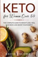 Keto for Women Over 50: The Complete Guide to Weight Loss, Heal your Body and Boost your Energy