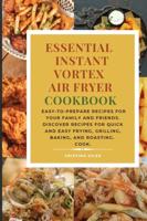 Essential Instant Vortex Air Fryer Cookbook