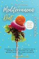 The Ultimate Mediterranean Diet Cookbook: Change Your Daily Lifestyle with Healthy Delicious And Affordable Mediterranean Recipes.