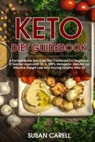 Keto Diet Guidebook: A Factual Guide Low Carb Diet Cookbook For Beginners. A Gentler Approach To A 100% Ketogenic Diet For An Effective Weight Loss And Staying Healthy After 50.