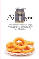 The Ultimate Air Fryer cookbook: Quick and easy recipes to begin a new journey. Lose weight while having fun cooking amazing low fat dishes