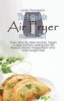 The Complete Air Fryer cookbook 2021: Easy step by step recipes, begin a new journey eating low fat food to boost metabolism and lose weight fast