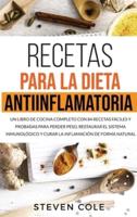 Recetas para la Dieta Antiinflamatoria: Un libro de Cocina Completo con 84 Recetas Fáciles y Probadas para Perder Peso, Restaurar el Sistema Inmunológico y Curar la Inflamación de Forma Natural
