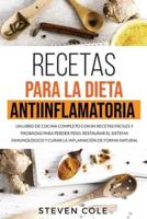 Recetas para la Dieta Antiinflamatoria: Un libro de Cocina Completo con 84 Recetas Fáciles y Probadas para Perder Peso, Restaurar el Sistema Inmunológico y Curar la Inflamación de Forma Natural