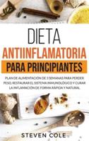 Dieta Antiinflamatoria para Principiantes: Plan de Alimentación de 3 Semanas para Perder Peso, Restaurar el Sistema Inmunológico y Curar la Inflamación de Forma Rápida y Natural