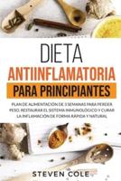 Dieta Antiinflamatoria para Principiantes: Plan de Alimentación de 3 Semanas para Perder Peso, Restaurar el Sistema Inmunológico y Curar la Inflamación de Forma Rápida y Natural
