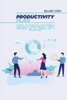 Keys To Develop A Productivity Plan: A Practical And Effective Guide To Easy Strategies To Manage Your Day, Improve Productivity & Overcome Procrastination With Time Management Skills & Productivity Hacks