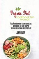 Vegan Diet Cookbook for Woman: Heal Your Body and Regain Confidence with quick &amp; easy Recipes to Burn Fat Fast and Prevent Disease