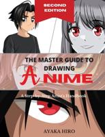 THE MASTER GUIDE TO DRAWING ANIME - 2° Edition: A Step-by-Step Artist's Handbook